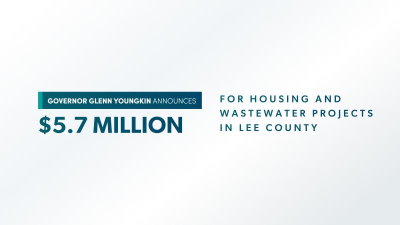 Blue text on  white background reads: "Governor Glenn Youngkin Announces $5.7 Million for Housing and Wastewater Projects in Lee County"